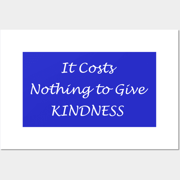 Kindness Costs Nothing Wall Art by Creation247